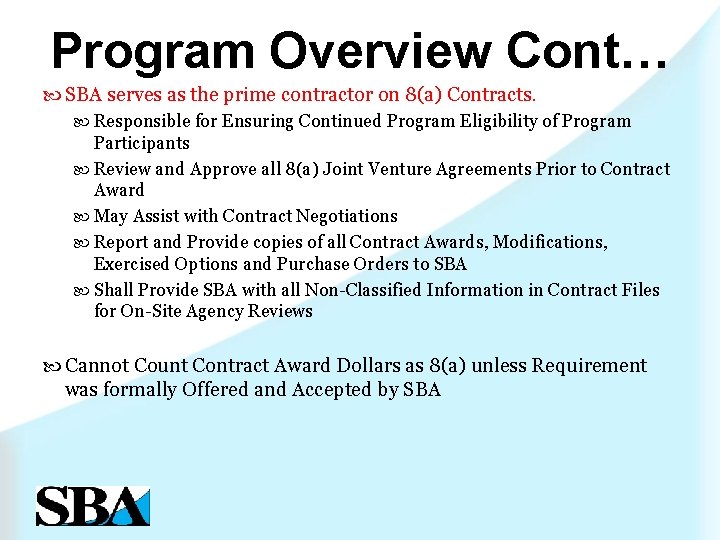 Program Overview Cont… SBA serves as the prime contractor on 8(a) Contracts. Responsible for