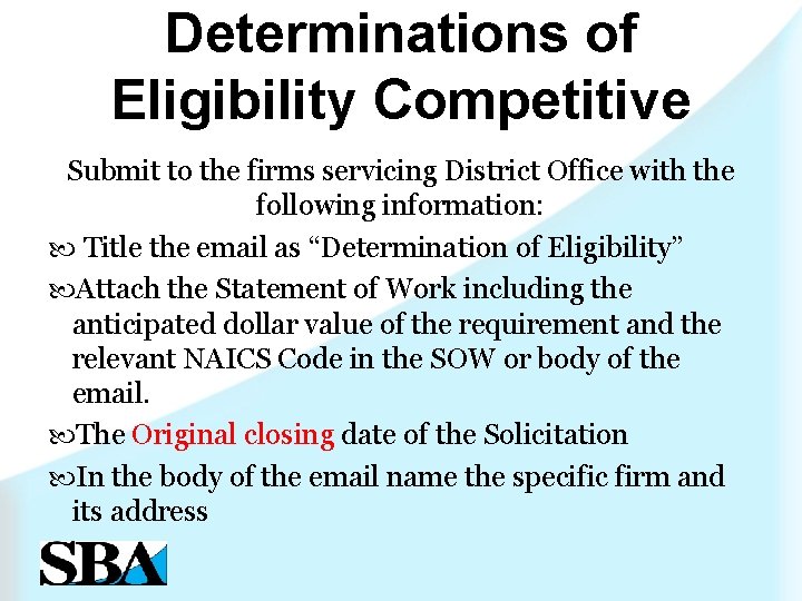 Determinations of Eligibility Competitive Submit to the firms servicing District Office with the following