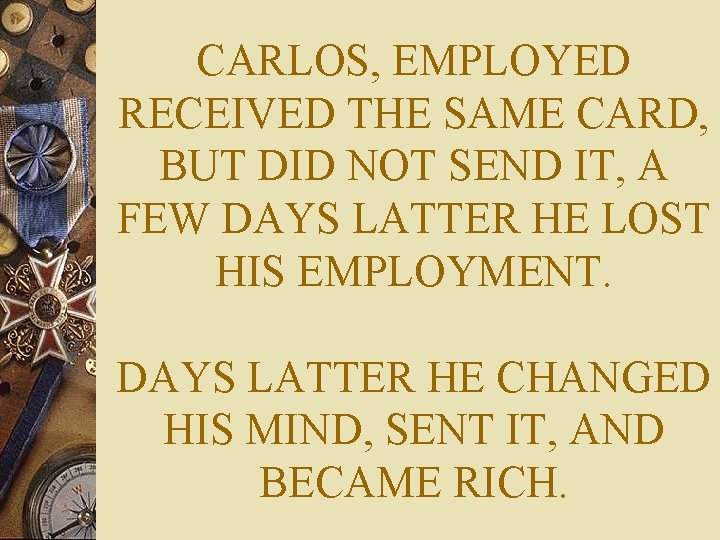 CARLOS, EMPLOYED RECEIVED THE SAME CARD, BUT DID NOT SEND IT, A FEW DAYS