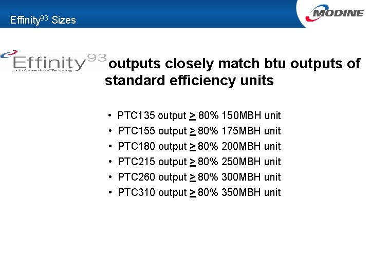 Effinity 93 Sizes outputs closely match btu outputs of standard efficiency units • •