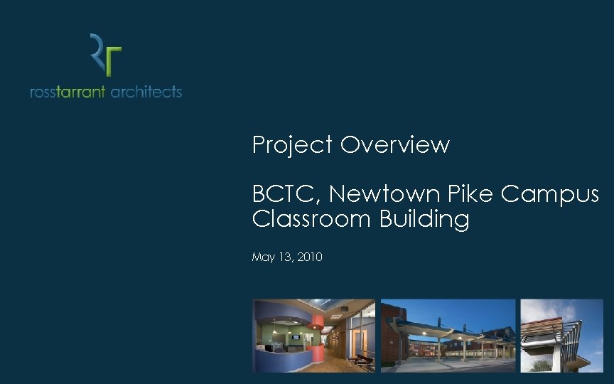 Project Overview BCTC, Newtown Pike Campus Classroom Building May 13, 2010 Project Overview BCTC, Newtown Pike Campus Classroom Building May 13, 2010
