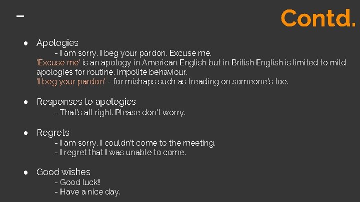 Contd. ● Apologies - I am sorry. I beg your pardon. Excuse me. ‘Excuse