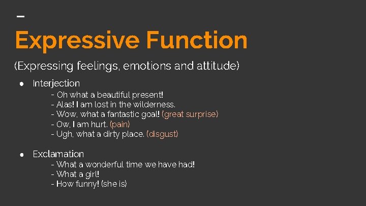 Expressive Function (Expressing feelings, emotions and attitude) ● Interjection - Oh what a beautiful