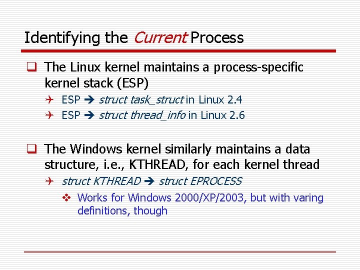 Identifying the Current Process q The Linux kernel maintains a process-specific kernel stack (ESP)