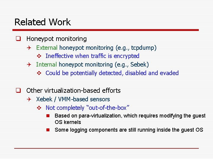 Related Work q Honeypot monitoring Q External honeypot monitoring (e. g. , tcpdump) v