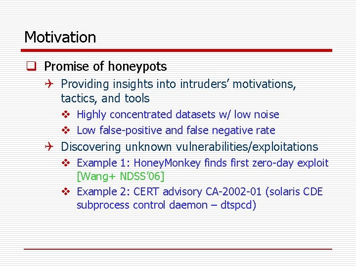 Motivation q Promise of honeypots Q Providing insights into intruders’ motivations, tactics, and tools