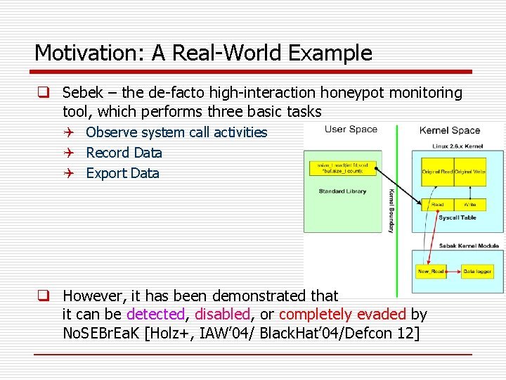 Motivation: A Real-World Example q Sebek – the de-facto high-interaction honeypot monitoring tool, which