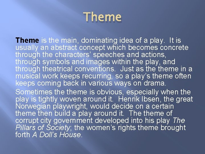 Theme is the main, dominating idea of a play. It is usually an abstract