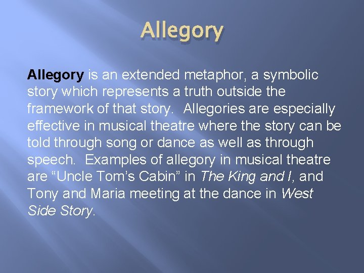 Allegory is an extended metaphor, a symbolic story which represents a truth outside the