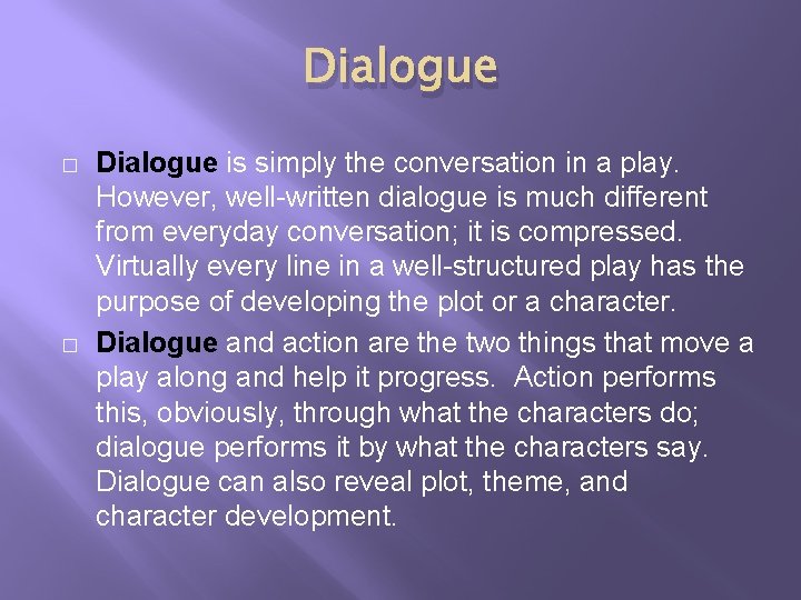Dialogue � � Dialogue is simply the conversation in a play. However, well-written dialogue