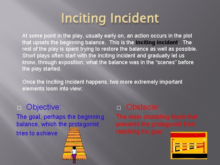 Inciting Incident At some point in the play, usually early on, an action occurs