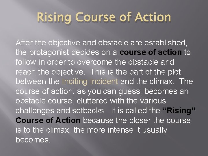 Rising Course of Action After the objective and obstacle are established, the protagonist decides