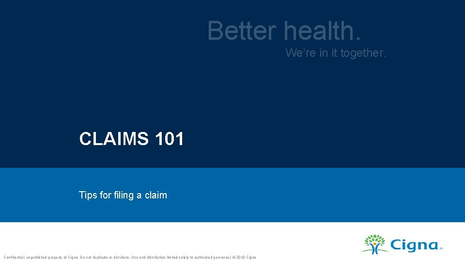 Better health. We’re in it together. CLAIMS 101 Tips for filing a claim Confidential,