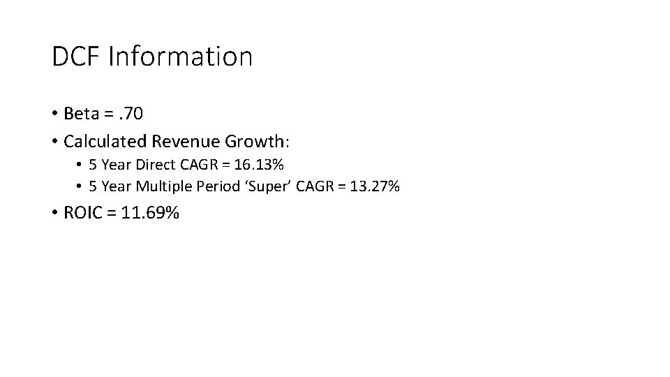 DCF Information • Beta =. 70 • Calculated Revenue Growth: • 5 Year Direct
