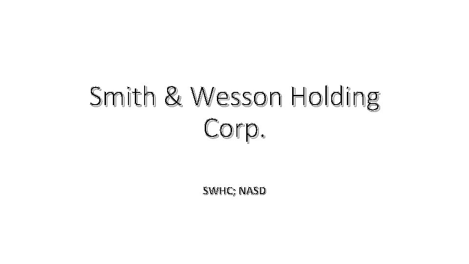 Smith & Wesson Holding Corp. SWHC; NASD 
