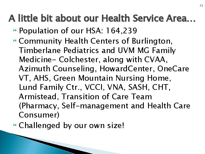 22 A little bit about our Health Service Area… Population of our HSA: 164,