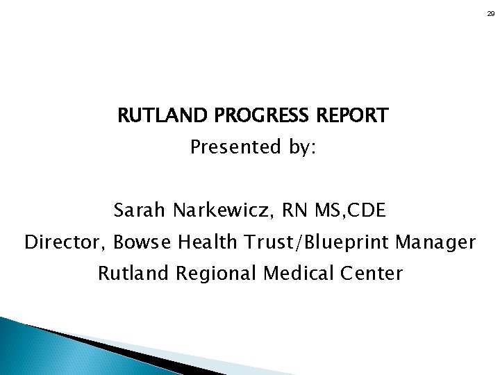 29 RUTLAND PROGRESS REPORT Presented by: Sarah Narkewicz, RN MS, CDE Director, Bowse Health