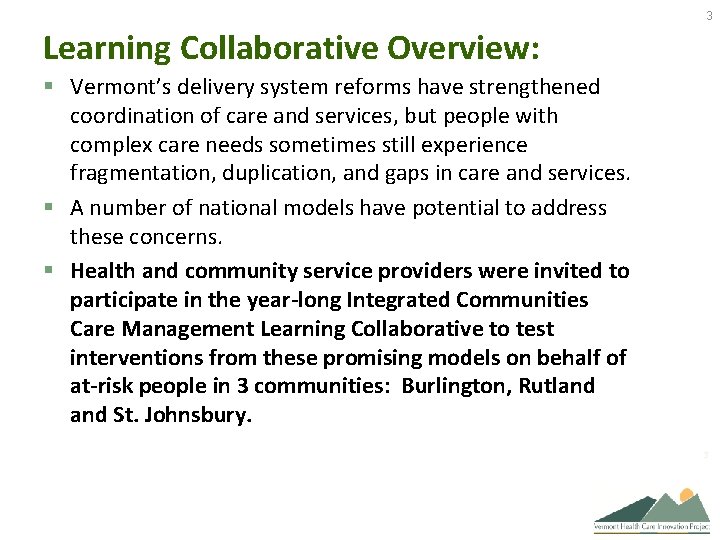 3 Learning Collaborative Overview: § Vermont’s delivery system reforms have strengthened coordination of care