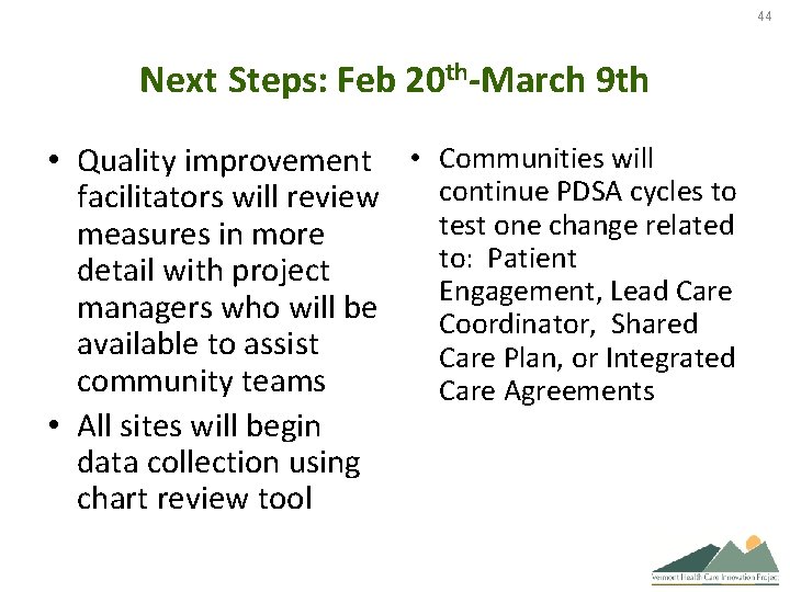 44 Next Steps: Feb 20 th-March 9 th • Quality improvement • Communities will