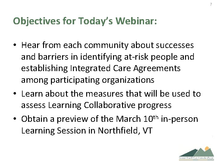 7 Objectives for Today’s Webinar: • Hear from each community about successes and barriers