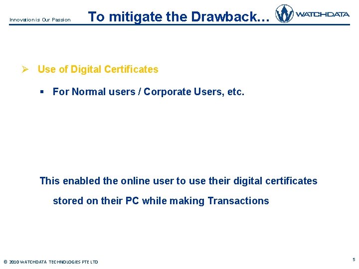 Innovation is Our Passion To mitigate the Drawback… Ø Use of Digital Certificates §