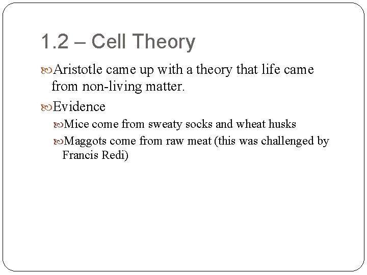 1. 2 – Cell Theory Aristotle came up with a theory that life came