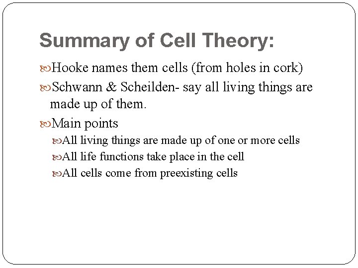 Summary of Cell Theory: Hooke names them cells (from holes in cork) Schwann &