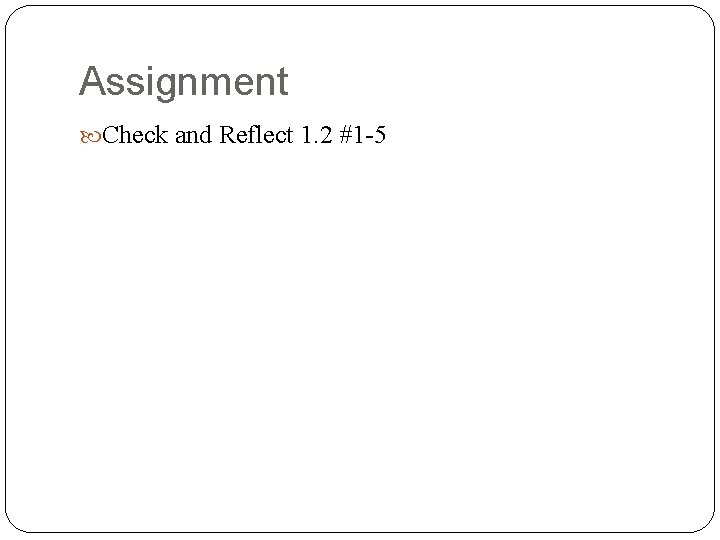 Assignment Check and Reflect 1. 2 #1 -5 