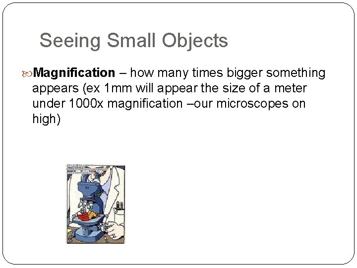 Seeing Small Objects Magnification – how many times bigger something appears (ex 1 mm