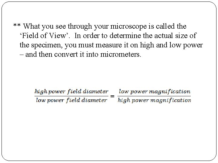 ** What you see through your microscope is called the ‘Field of View’. In