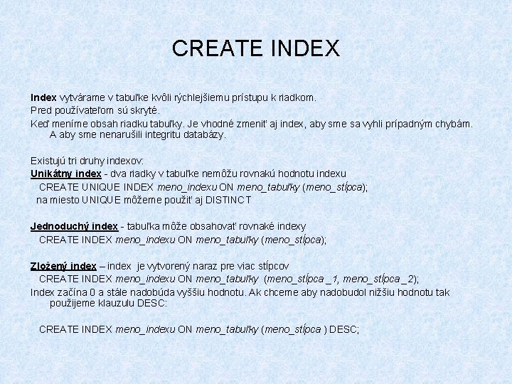 CREATE INDEX Index vytvárame v tabuľke kvôli rýchlejšiemu prístupu k riadkom. Pred používateľom sú