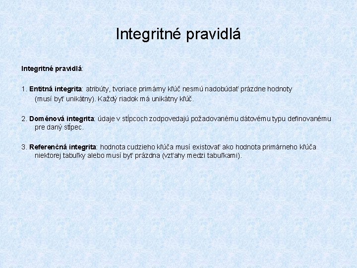 Integritné pravidlá: 1. Entitná integrita: atribúty, tvoriace primárny kľúč nesmú nadobúdať prázdne hodnoty (musí