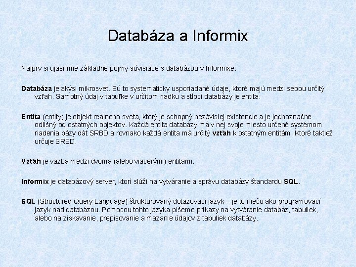 Databáza a Informix Najprv si ujasníme základne pojmy súvisiace s databázou v Informixe. Databáza