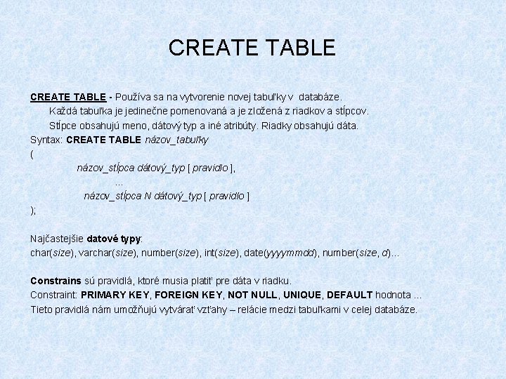 CREATE TABLE - Používa sa na vytvorenie novej tabuľky v databáze. Každá tabuľka je