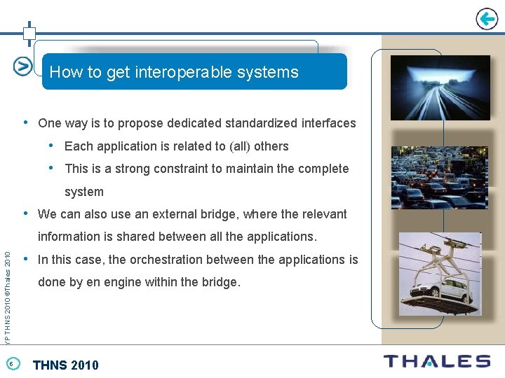 How to get interoperable systems • One way is to propose dedicated standardized interfaces