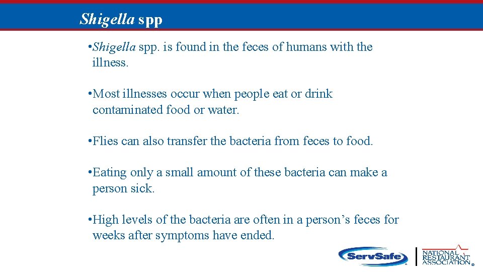 Shigella spp • Shigella spp. is found in the feces of humans with the