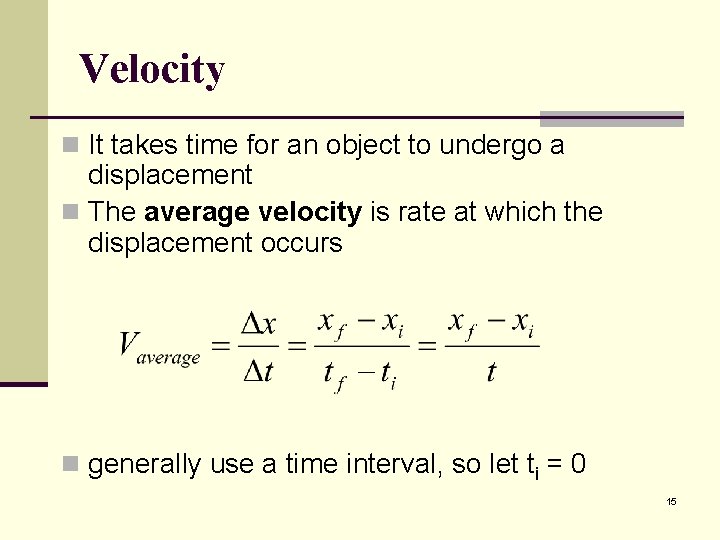 Velocity n It takes time for an object to undergo a displacement n The