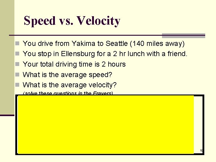 Speed vs. Velocity n You drive from Yakima to Seattle (140 miles away) n