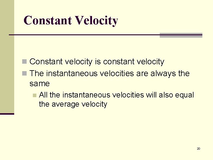 Constant Velocity n Constant velocity is constant velocity n The instantaneous velocities are always