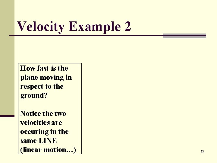 Velocity Example 2 How fast is the plane moving in respect to the ground?