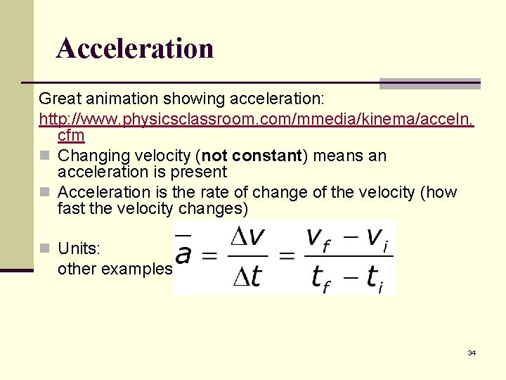 Acceleration Great animation showing acceleration: http: //www. physicsclassroom. com/mmedia/kinema/acceln. cfm n Changing velocity (not