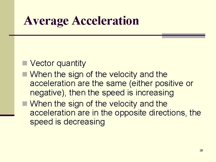 Average Acceleration n Vector quantity n When the sign of the velocity and the