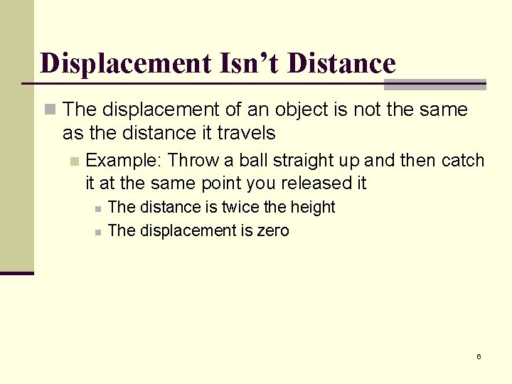 Displacement Isn’t Distance n The displacement of an object is not the same as