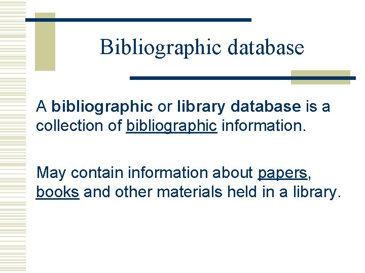 Bibliographic database A bibliographic or library database is a collection of bibliographic information. May