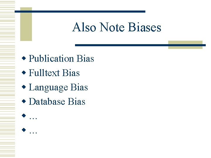 Also Note Biases w Publication Bias w Fulltext Bias w Language Bias w Database
