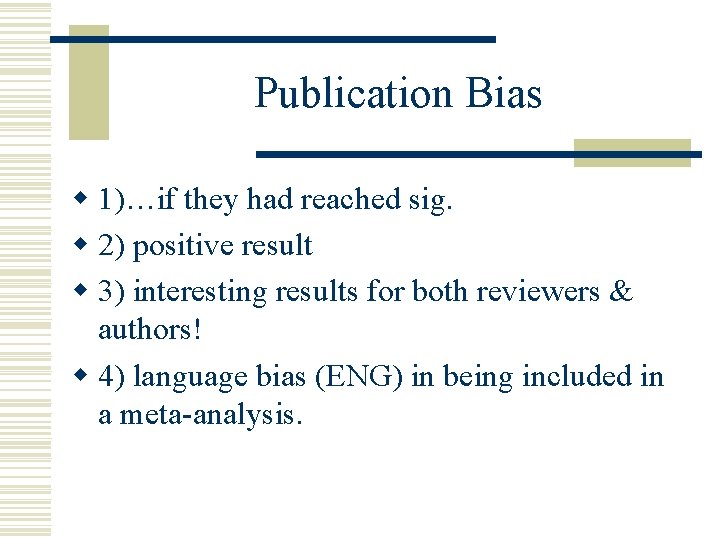 Publication Bias w 1)…if they had reached sig. w 2) positive result w 3)