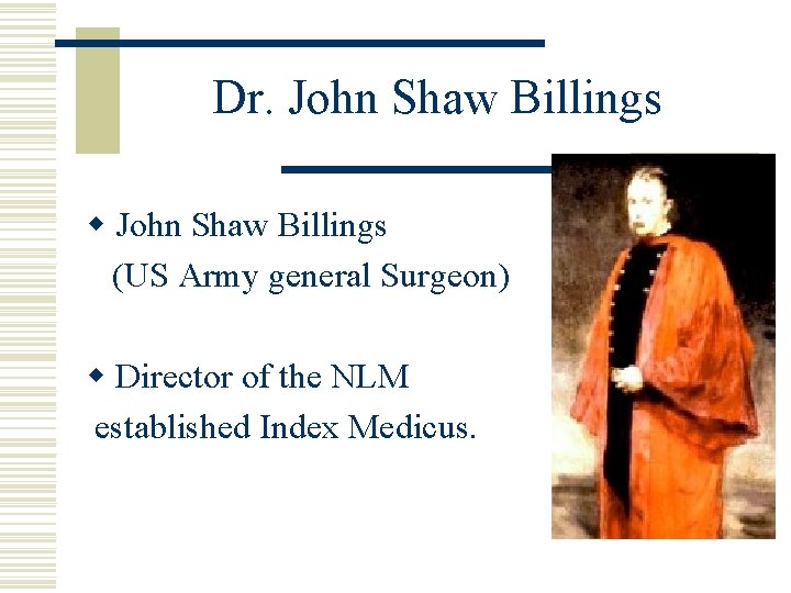 Dr. John Shaw Billings w John Shaw Billings (US Army general Surgeon) w Director