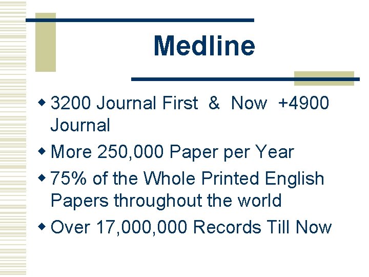 Medline w 3200 Journal First & Now +4900 Journal w More 250, 000 Paper