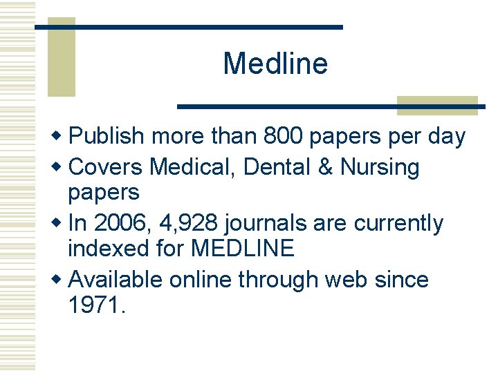Medline w Publish more than 800 papers per day w Covers Medical, Dental &