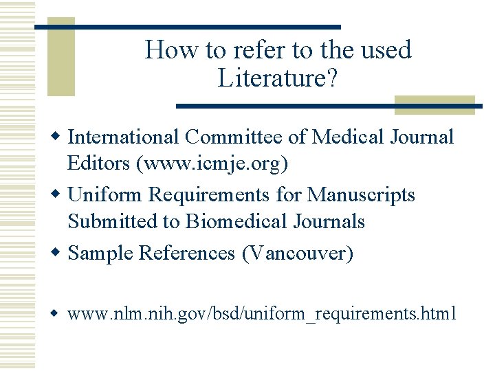 How to refer to the used Literature? w International Committee of Medical Journal Editors
